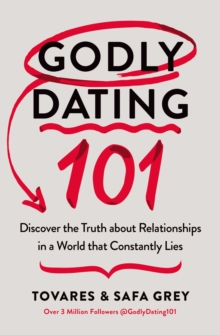 Godly Dating 101: Discover the Truth About Relationships in a World That Constantly Lies