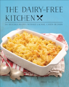 Image for The Dairy-Free Kitchen : 100 Delicious Recipes Without Lactose, Casein, or Dairy