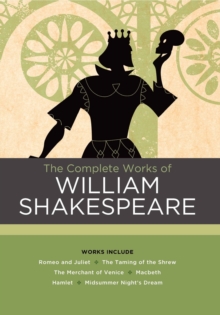 Image for The Complete Works of William Shakespeare : Works include: Romeo and Juliet; The Taming of the Shrew; The Merchant of Venice; Macbeth; Hamlet; A Midsummer Night's Dream