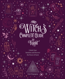 The Witch’s Complete Guide to Tarot: Unlock Your Intuition and Discover the Power of Tarot