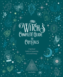 The Witch’s Complete Guide to Crystals: A Spiritual Guide to Connecting to Crystal Energy