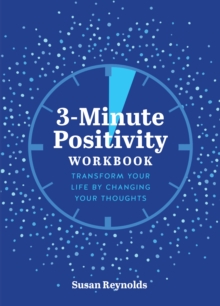 3-Minute Positivity Workbook: Transform your life by changing your thoughts