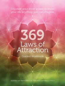 369 Laws of Attraction Guided Workbook: Discover Your Inner Power to Make Your Life Anything You Can Imagine