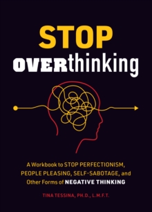 Image for Stop Overthinking : A Workbook to Stop Perfectionism, People Pleasing, Self-Sabotage, and Other Forms of Negative Thinking