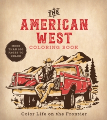 American West Coloring Book: Color Life on the Frontier – More Than 100 Pages to Color