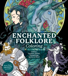 Enchanted Folklore Coloring: Goblins, Gnomes, Fairies, Changelings, Sprites & More! – More Than 100 Pages to Color