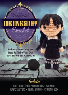 Unofficial Wednesday Crochet: Includes Everything You Need to Make Your Own Goth Amigurumi  Character – Includes Three Colors of Yarn, Crochet Hook, Yarn Needle, Plastic Safety Eyes, Fiberfill Stuffing, Instruction Book