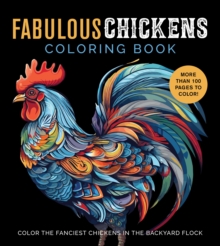 Fabulous Chickens Coloring Book: Color the Fanciest Chickens in the Backyard Flock – More Than 100 Pages to Color!