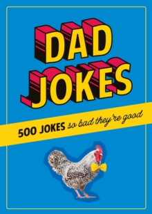 Dad Jokes: 500 Jokes So Bad They’re Good