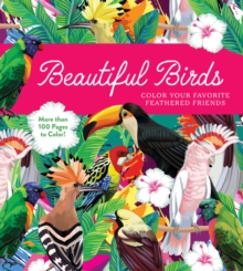 Image for Beautiful Birds : Color Your Favorite Feathered Friends - More than 100 Pages to Color!