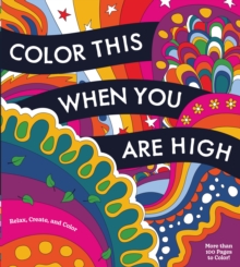 Image for Color This When You Are High : Relax, Create, and Color - More than 100 pages to Color!
