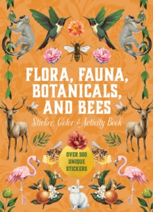 Flora, Fauna, Botanicals, and Bees Sticker, Color & Activity Book