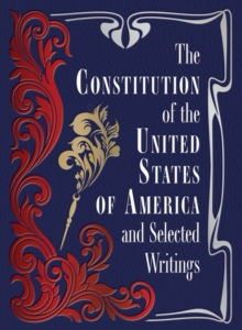 Constitution of the United States of America and Selected Writings