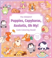 Biggest Puppies, Capybaras, Axolotls, Oh My! Cute Coloring Book!