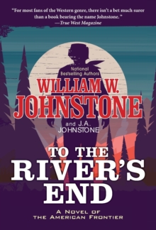 To the River’s End: A Thrilling Western Novel of the American Frontier