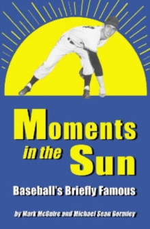 Image for Moments in the sun  : baseball's briefly famous