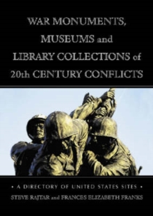 Image for War Monuments, Museums and Library Collections of 20th Century Conflicts : A Directory of United States Sites