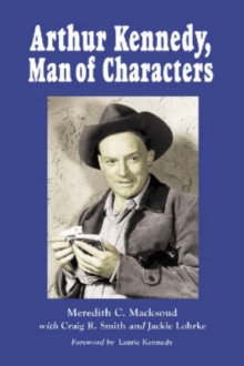 Image for Arthur Kennedy, Man of Characters : A Stage and Cinema Biography