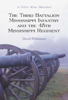 Image for The Third Battalion Mississippi Infantry and the 45th Mississippi Regiment  : a Civil War history