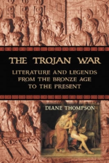 Image for The Trojan war  : literature and legends from the Bronze Age to the present