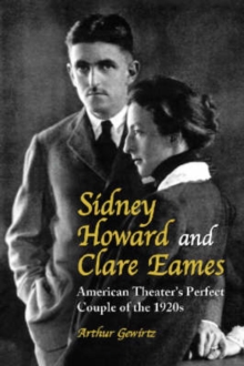 Image for Sidney Howard and Clare Eames : American Theater's Perfect Couple of the 1920s