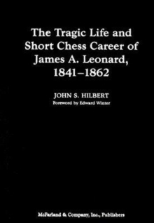 Image for The Tragic Life and Short Chess Career of James A. Leonard, 1841-1862