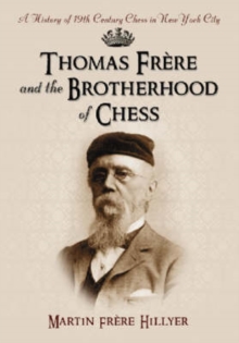 Image for Thomas Frere and the Brotherhood of Chess : A History of 19th Century Chess in New York City