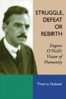 Image for Struggle, defeat or rebirth  : Eugene O'Neill's vision of humanity