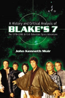 History and Critical Analysis of ""Blake's 7"", the 1978-1981 British Television Space Adventure