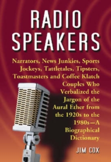 Image for Radio Speakers : A Biographical Dictionary of Narrators, News Junkies, Sports Jockeys, Tattletales, Tipsters, Toastmasters and Coffee Klatch Couples Who Verbalized the Jargon of the Aural Ether from t