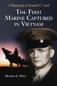First Marine Captured In Vietnam: A Biography Of Donald G. Cook