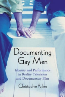 Image for Documenting gay men  : identity and performance in reality television and documentary film