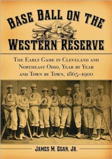 Image for Baseball on the Western Reserve  : the early game in Cleveland and northeast Ohio, year by year and town by town, 1865-1900