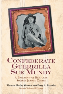 Image for Confederate Guerrilla Sue Mundy : A Biography of Kentucky Soldier Jerome Clarke