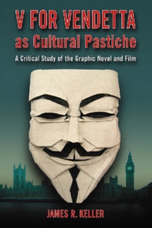 Image for V for Vendetta as Cultural Pastiche : A Critical Study of the Graphic Novel and Film