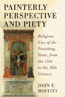 Image for Painterly Perspective and Piety : Religious Uses of the Vanishing Point, from the 15th to the 18th Century