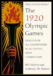 Image for The 1920 Olympic Games : Results for All Competitors in All Events, with Commentary