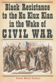 Image for Black Resistance to the Ku Klux Klan in the Wake of Civil War