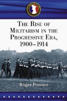 Rise of Militarism in the Progressive Era, 1900-1914