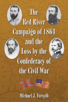 Red River Campaign of 1864 and the Loss by the Confederacy of the Civil War