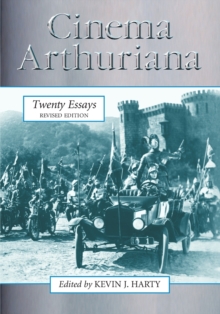 Cinema Arthuriana: Twenty Essays, rev. ed.