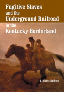 Image for Fugitive Slaves and the Underground Railroad in the Kentucky Borderland