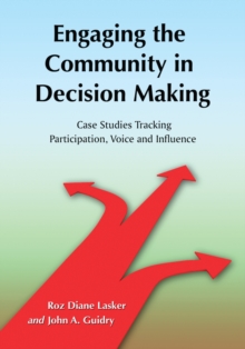 Image for Engaging the Community in Decision Making: Case Studies Tracking Participation, Voice and Influence