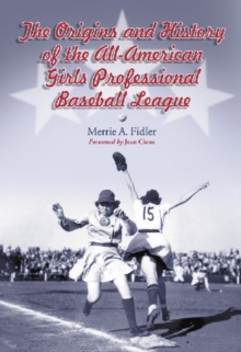 Origins and History of the All-American Girls Professional