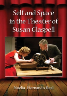 Image for Self and Space in the Theater of Susan Glaspell