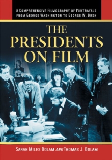 Image for The Presidents on film  : a comprehensive filmography of portrayals from George Washington to George W. Bush
