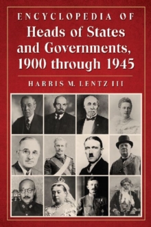 Encyclopedia of Heads of States and Governments, 1900 through 1945