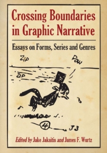 Image for Crossing Boundaries in Graphic Narrative : Essays on Forms, Series and Genres