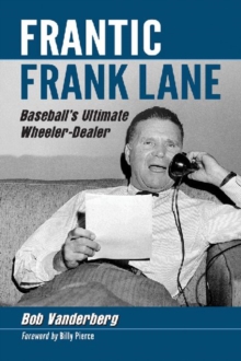 Image for Frantic Frank Lane  : baseball's ultimate wheeler-dealer