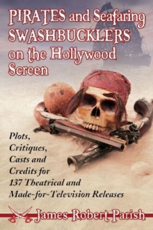 Image for Pirates and Seafaring Swashbucklers on the Hollywood Screen : Plots, Critiques, Casts and Credits for 137 Theatrical and Made-for-Television Releases
